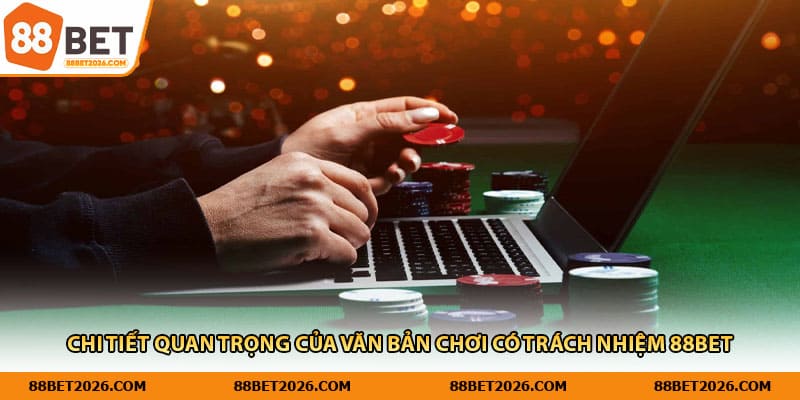 Chi tiết quan trọng của văn bản chơi có trách nhiệm 88BET
