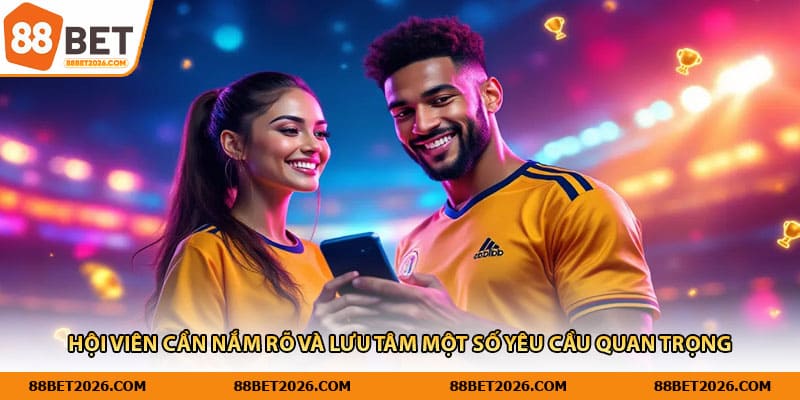 Hội viên cần nắm rõ và lưu tâm một số yêu cầu quan trọng 