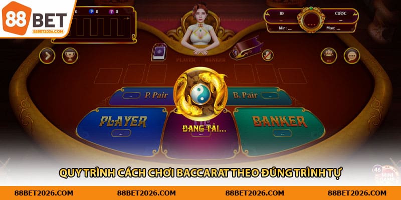 Quy trình cách chơi Baccarat theo đúng trình tự