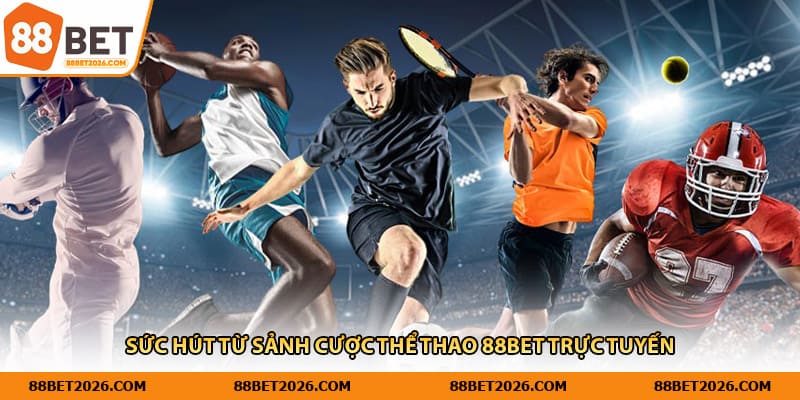 Sức hút từ sảnh cược thể thao 88Bet trực tuyến