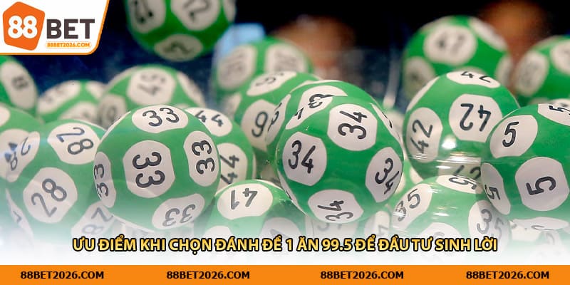 Ưu điểm khi chọn đánh đề 1 ăn 99.5 để đầu tư sinh lời